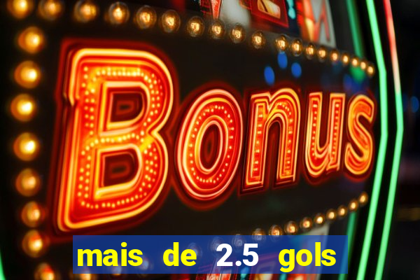 mais de 2.5 gols o que significa